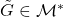 \tilde{G} \in \mathcal{M}^*