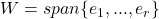 W = span\{e_1, ..., e_r\}