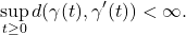 \[\sup_{t\geq 0} d(\gamma(t), \gamma'(t)) < \infty.\]