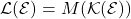\mathcal{L}(\mathcal{E}) = M(\mathcal{K}(\mathcal{E}))