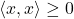 \langle x, x \rangle \geq 0