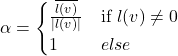 \[\alpha = \begin{cases} \frac{\overline{l(v)}}{|l(v)|} & \text{if } l(v) \neq 0\\ 1 & else \end{cases}\]
