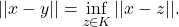 \[||x - y|| = \inf_{z\in K} || x - z|| .\]