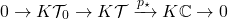 \[0\to K\mathcal{T}_0 \to K\mathcal{T}  \xrightarrow[]{p_\star} K\C\to 0\]