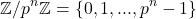 \[\mathbb{Z}/p^n\mathbb{Z} = \{ 0, 1, ..., p^n - 1 \}\]
